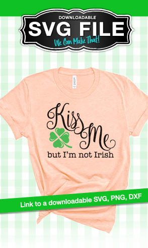 St patiricks Day SVG, kiss me I'm not Irish