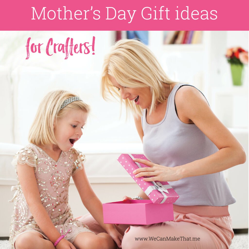 Mother's Day Gift idea for Crafters