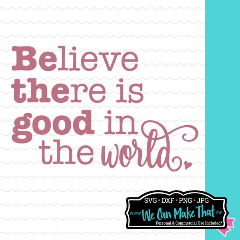 Lined white background with the phrase “Believe there is good in the world” in pink lettering. At the bottom right is the We Can Make That logo.
