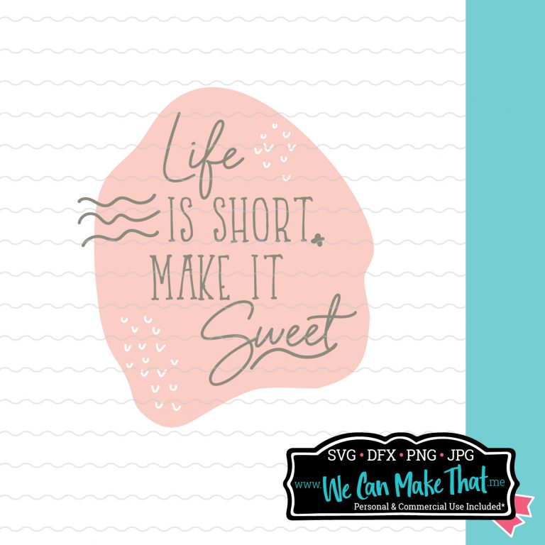 SVG design of "Life is short, make it sweet" in cursive placed on a pastel background. The entire design is placed on top of a white lined background. At the bottom is the We Can Make That logo.