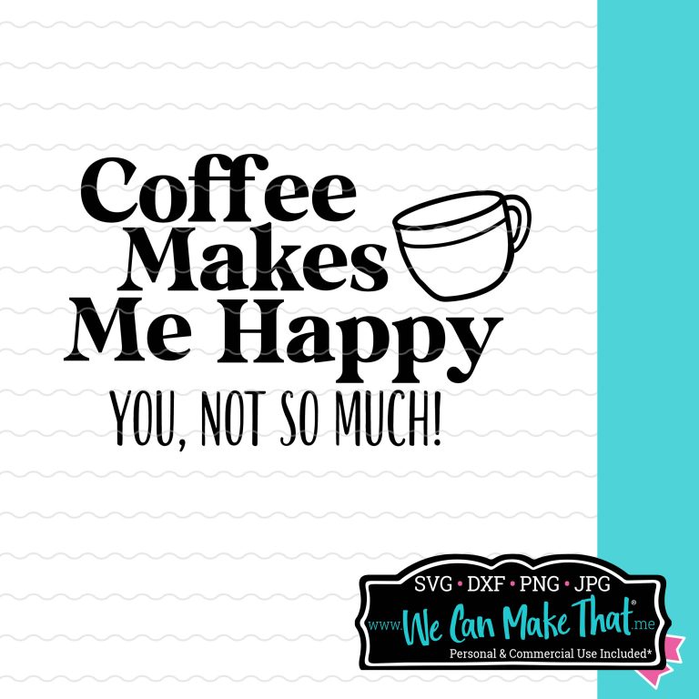 Coffee Makes Me Happy SVG Cut File