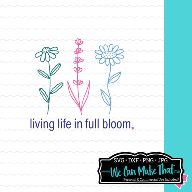 Hand-drawn floral SVG design with the phrase “living life in full bloom” in colorful text, displayed on a lined background with a branding label for We Can Make That.
