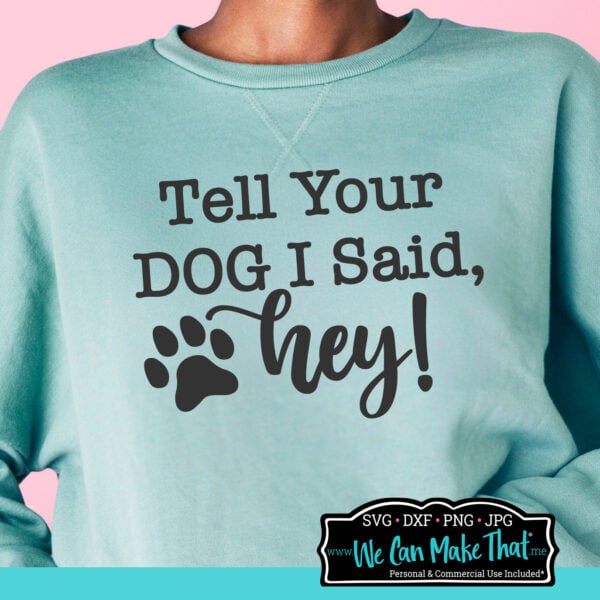 Tell your dog I said hey cut file mockup on mint blue swestshirt.