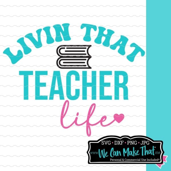 Livin That Teacher Life SVG Design