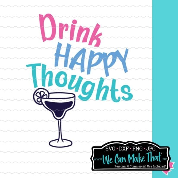 Drink Happy Thoughts SVG Design