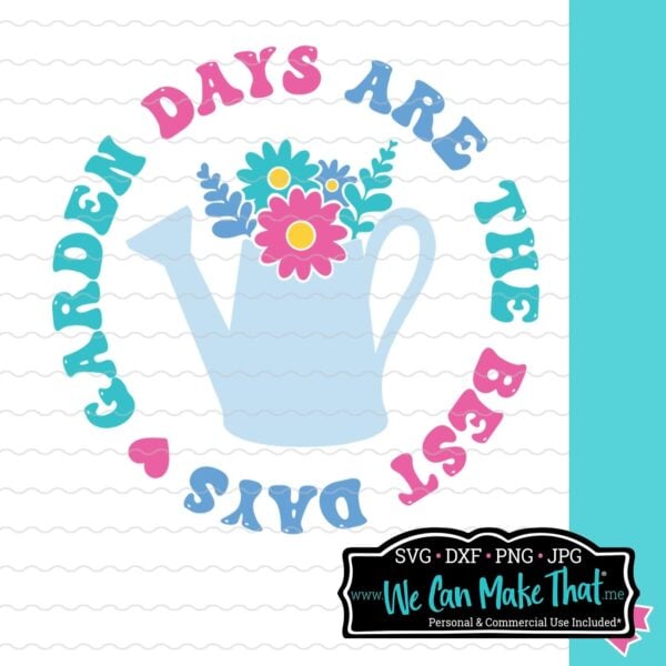 Garden Days are the Best Days SVG