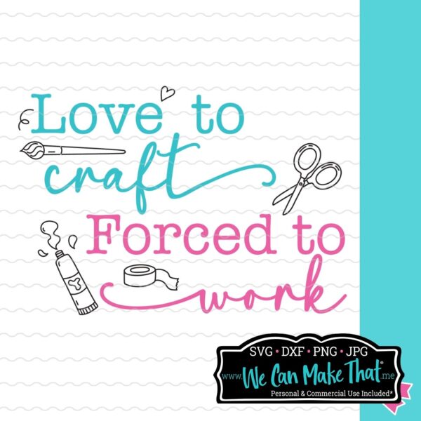 Love to Craft, Forced to Work SVG